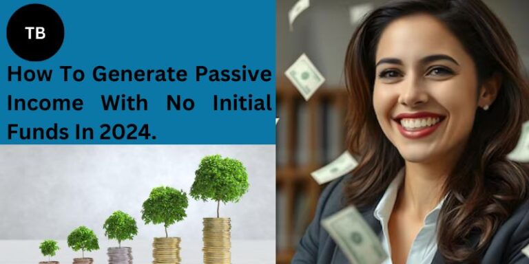 How-To-Generate-Passive-Income-With-No-Initial-Funds-In-2024.