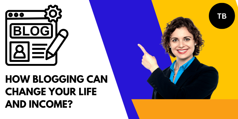 blogging can change your life and income